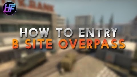 How to Entry - B Site Overpass