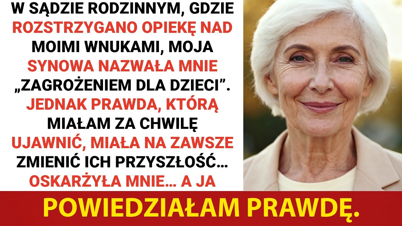 W sądzie rodzinnym, podczas rozprawy o ustalenie opieki nad moimi prawnukami, moja synowa nazwała...