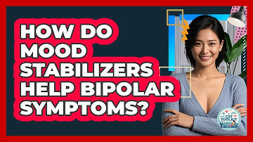 How Do Mood Stabilizers Help Bipolar Symptoms? - CBT Toolkit