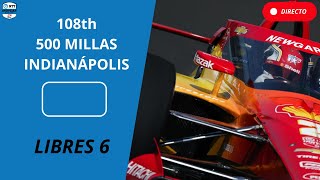 🔴 INDYCAR DIRECTO | LIBRES 6 | 108th 500 MILLAS DE INDIANÁPOLIS 2024 | LIVE TIMING & MAPA