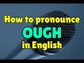 How to pronounce OUGH in English