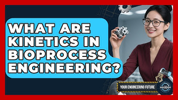 What Are Kinetics In Bioprocess Engineering? - Your Engineering Future