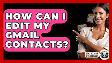 How Can I Edit My Gmail Contacts? - TheEmailToolbox.com