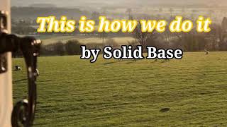 This is how we do it by Solid base