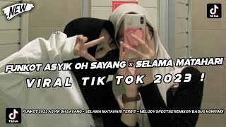 DJ FUNKOT ASYIK OH SAYANG × SELAMA MATAHARI TERBIT DARI TIMUR × MELODY SPECTRE VIRAL TIKTOK