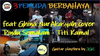 RINDU SEMALAM - TITI KAMAL | 3PEMUDA BERBAHAYA FEAT GHINA NUR AKASYAH | Guitar playthru by JGiC