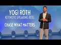 Yogi roth keynote speaking demo  chase what matters