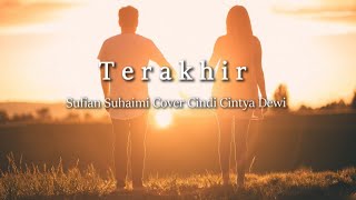 terakhir - sufian suhaimi cover cindi cintya dewi l lirik lagu terakhir