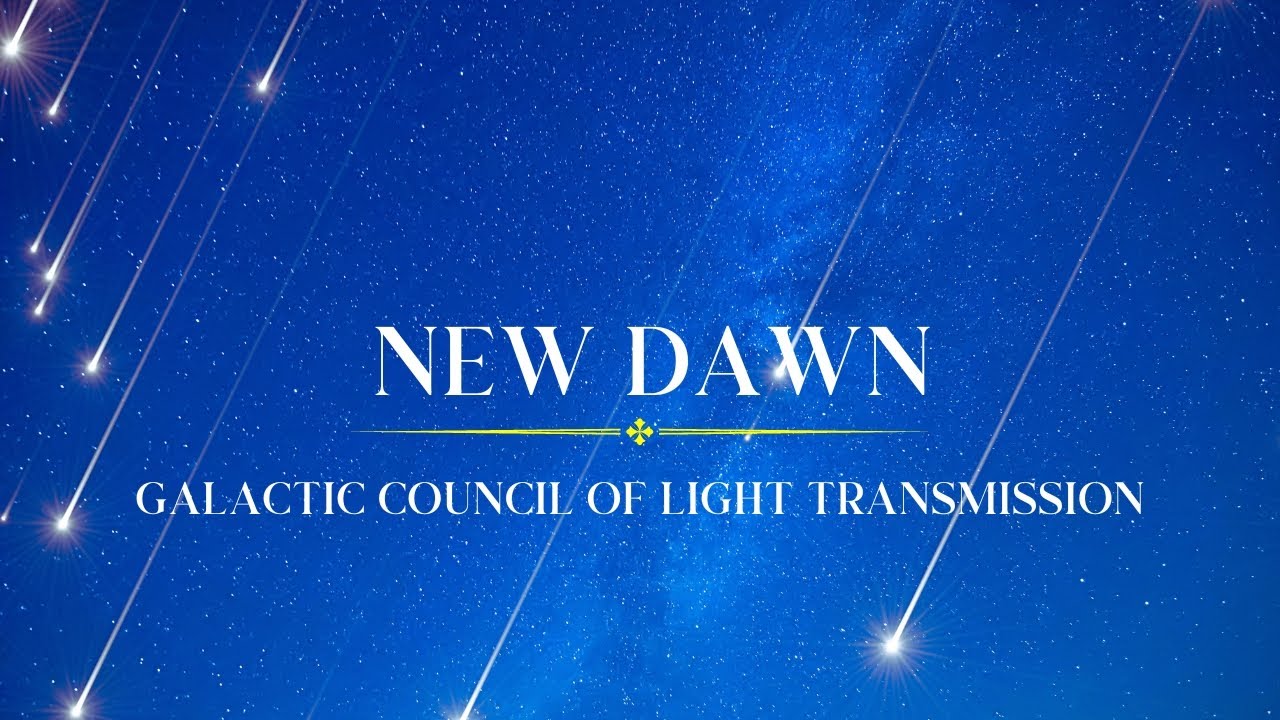 NEW DAWN GALACTIC COUNCIL OF LIGHT TRANSMISSION - YouTube