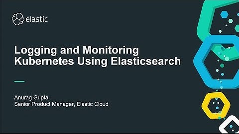 AWS re:Invent 2018: Logging and Monitoring Kubernetes Using Elasticsearch (DEM07)
