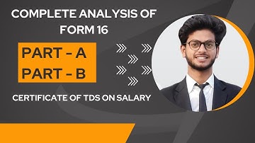 Complete analysis of form 16 Part - A and Part - B | Certificate of TDS on Salary | Sudhanshu Singh