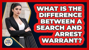 What Is The Difference Between A Search And Arrest Warrant? - Guide To Your Rights