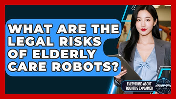 What Are The Legal Risks Of Elderly Care Robots? - Everything About Robotics Explained