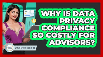 Why Is Data Privacy Compliance So Costly For Advisors? - Wealth Advisor Success Hub