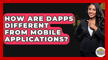 How Are DApps Different From Mobile Applications? - CryptoBasics360.com