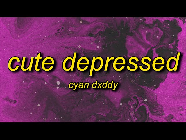 Dyan Dxddy - CUTE DEPRESSED class=