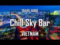 Chill skybar  best bars in saigon  vietnam travel guide