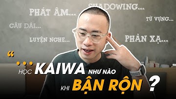 HỌC KAIWA NHƯ NÀO KHI BẬN RỘN || NGHĨA SAMURAI