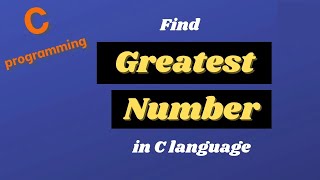Write a C program to check Greatest or Largest Number || C Programming Tutorials