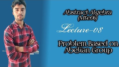 Lecture-08 (Problem Based on Abelian Group) MTE-06 Abstract Algebra/Group Theory (SPECIAL IGNOU )