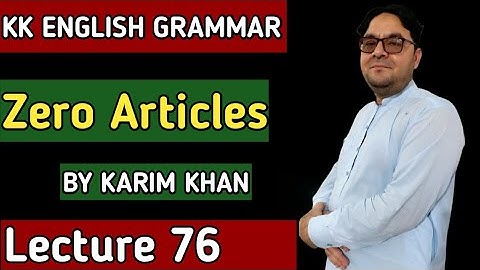 Lecture 76: Zero Article by Karim Khan