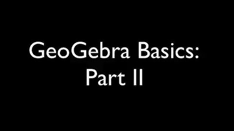 GeoGebra Basics Part II