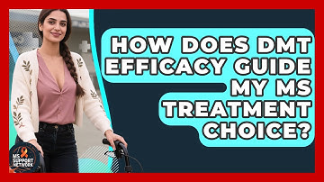 How Does DMT Efficacy Guide My MS Treatment Choice? - MS Support Network