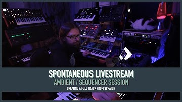 Spontaneous Livestream - Creating a full Ambient / Sequencer track from scratch
