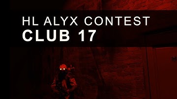 Club 17 - Half-Life Alyx Mapping Contest - No Commentary