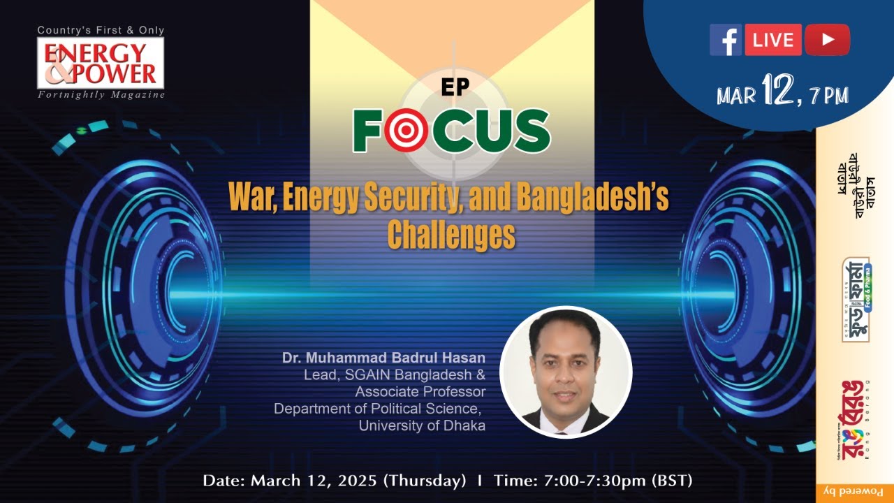 EP FOCUS: War, Energy Security, and Bangladesh’s Challenges