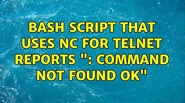 bash script that uses nc for telnet reports ": command not found OK" (2 Solutions!!)