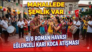 Karı Koca Birbirine Girdi 😂 Mahallede Şenlik Var - 9/8 Roman Havası