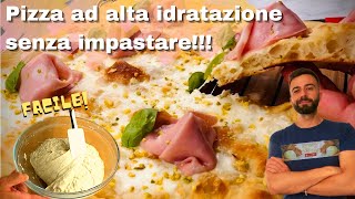 PIZZA SENZA IMPASTARE  IN TEGLIA ALTA IDRATAZIONE  PIU' FACILE DI SEMPRE! (Ricetta Completa)