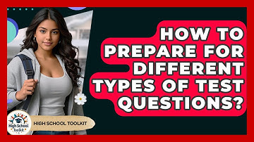 How To Prepare For Different Types Of Test Questions? - High School Toolkit