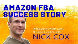 Amazon FBA Success Story 2019: Wholesale & Private Label Business Evolution with Nick Cox