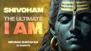 Shivoham Mantra: The Essence of Self-Realization | Nirvana Shatakam by Adi Shankaracharya