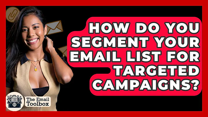 How Do You Segment Your Email List for Targeted Campaigns? - TheEmailToolbox.com