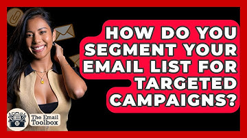 How Do You Segment Your Email List for Targeted Campaigns? - TheEmailToolbox.com