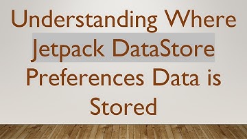 Understanding Where Jetpack DataStore Preferences Data is Stored