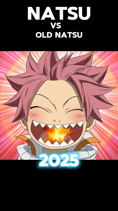Natsu 2025 vs old Natsu #shorts #video #natsu