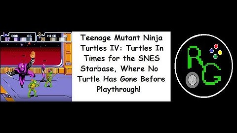 Teenage Mutant Ninja Turtles IV: Turtles In Time for the SNES Starbase Playthrough