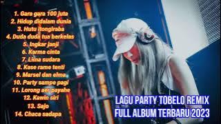 LAGU ACARA GARA GARA 100 JUTA TOBELO REMIX FULL ALBUM TERBARU 2023