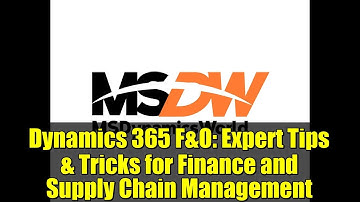 Dynamics 365 F&O: Expert Tips & Tricks for Finance and Supply Chain Management