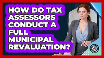 How Do Tax Assessors Conduct A Full Municipal Revaluation? - Property Taxes Uncovered