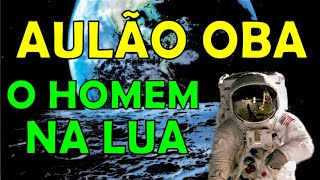 AULÃO OBA - O HOMEM NA LUA