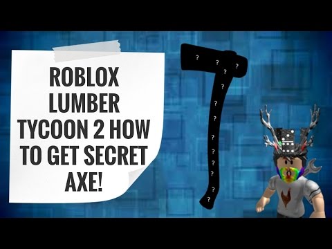 Roblox Lumber Tycoon 2 How To Get Secret Axe 2017 Youtube - roblox lumber tycoon 2 secret access strange man many axe