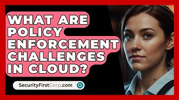 What Are Policy Enforcement Challenges In Cloud? - SecurityFirstCorp.com