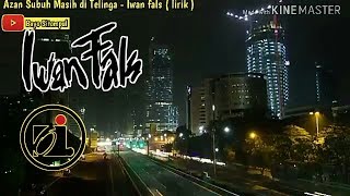 IWAN FALS - AZAN SUBUH MASIH DI TELINGA  ( lirik )