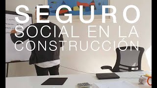 SEGURO SOCIAL EN LA CONSTRUCCIÓN
