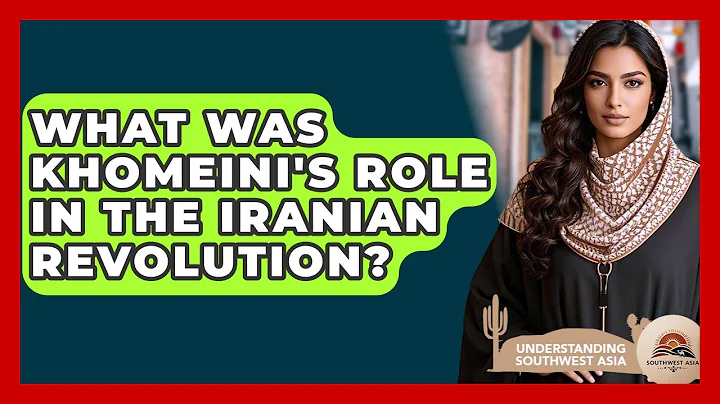 What Was Khomeini's Role In The Iranian Revolution? - Understanding Southwest Asia